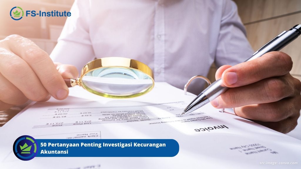 50 Pertanyaan Penting Investigasi Kecurangan Akuntansi