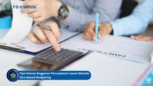 Tips Hemat Anggaran Perusahaan Lewat Metode Zero-Based Budgeting