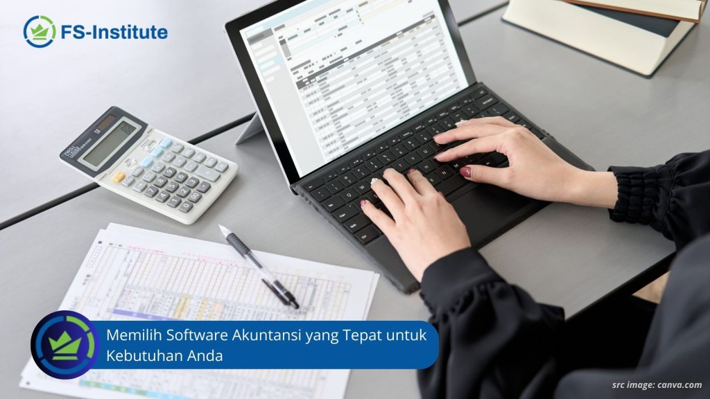 Memilih Software Akuntansi Yang Tepat Untuk Kebutuhan Anda - FS Institute