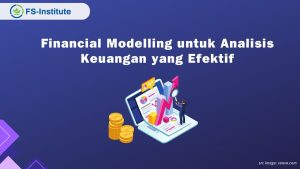 Memahami Komponen Penting dalam Financial Modelling untuk Analisis Keuangan yang Efektif
