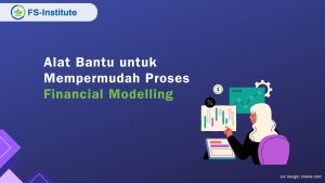 12 Alat Bantu untuk Mempermudah Proses Financial Modelling