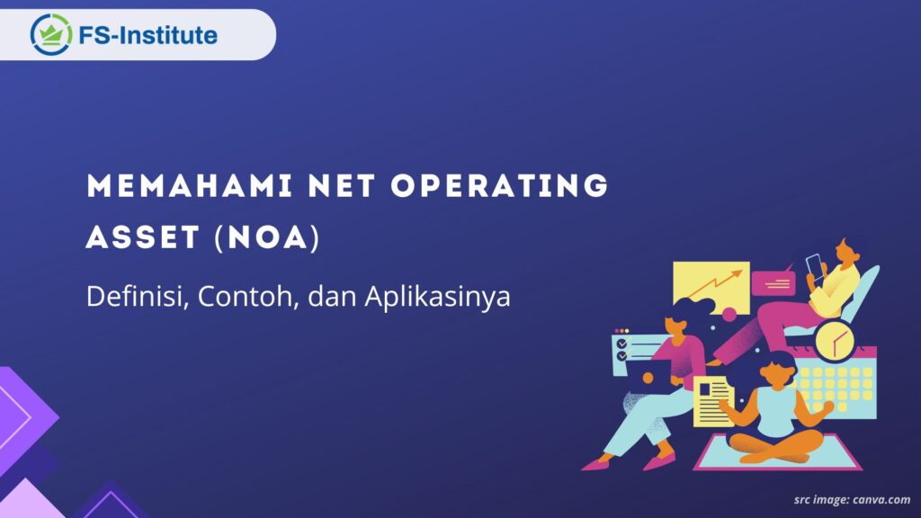 Memahami Net Operating Asset (NOA): Definisi, Contoh, dan Aplikasinya