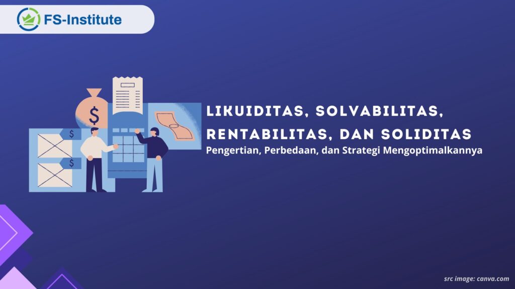 Likuiditas, Solvabilitas, Rentabilitas, dan Soliditas: Pengertian, Perbedaan, dan Strategi Mengoptimalkannya