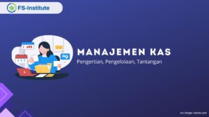 Manajemen Kas Adalah: Pengertian, Pengelolaan, Tantangan?