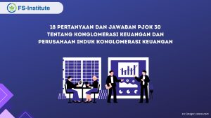 18 Pertanyaan dan Jawaban PJOK 30 tentang Konglomerasi Keuangan dan Perusahaan Induk Konglomerasi Keuangan