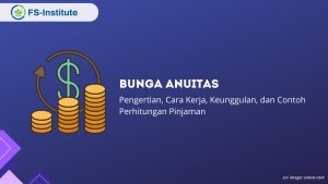 Bunga Anuitas Adalah: Pengertian, Cara Kerja, Keunggulan, dan Contoh Perhitungan Pinjaman
